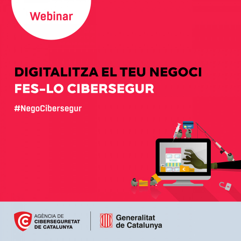 Webinar “Digitalitza el teu negoci. Fes-lo cibersegur” 