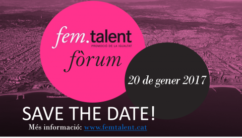 FemTalent Fòrum 2017. Save the date FemTalent Fòrum 2017. Save the date