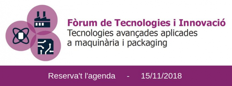 Fòrum de tecnologies i innovació: Tecnologies avançades aplicades a maquinària i packaging