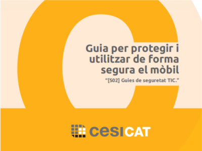 Portada de la "Guia per protegir i utilitzar de forma segura el mòbil" de CESICAT Portada de la "Guia per protegir i utilitzar de forma segura el mòbil" de CESICAT