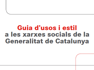 Guia d'usos i estil a les xarxes socials de la Generalitat de Catalunya Guia d'usos i estil a les xarxes socials de la Generalitat de Catalunya