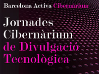 Jornades Cibernàrium de divulgacio tecnològica Jornades Cibernàrium de divulgacio tecnològica