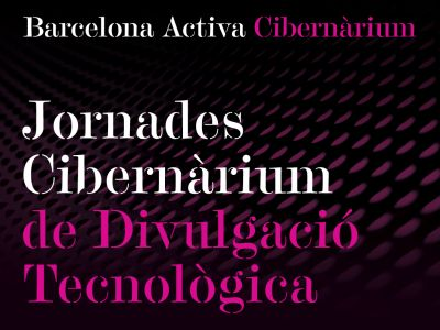 Jornades Cibernàrium de divulgació tecnològica