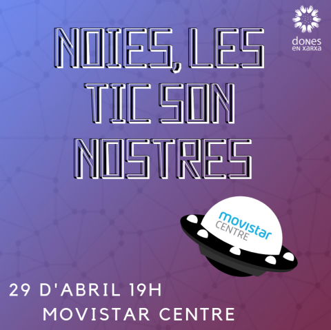 Dones en Xarxa organitza un esdeveniment en el marc del projecte 'Noies, les TIC són Nostres' Anunci de l'acte 'Noies, les TIC són Nostres'