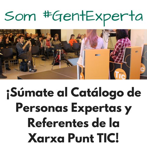 ¡Súmate al Catálogo de personas expertas y referentes de la Xarxa Punt TIC! ¡Súmate al Catálogo de personas expertas y referentes de la Xarxa Punt TIC!